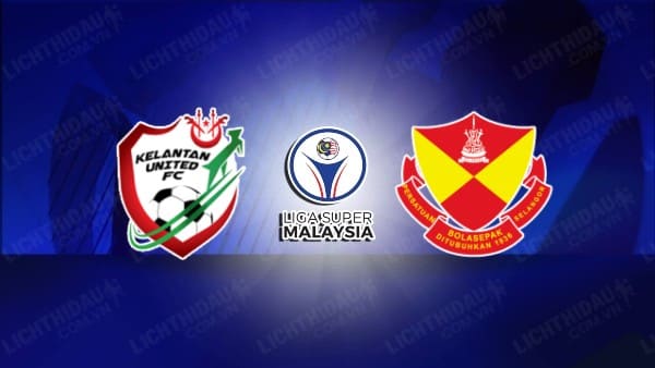 Nhận định soi kèo Kelantan United vs Selangor, 20h00 ngày 7/6